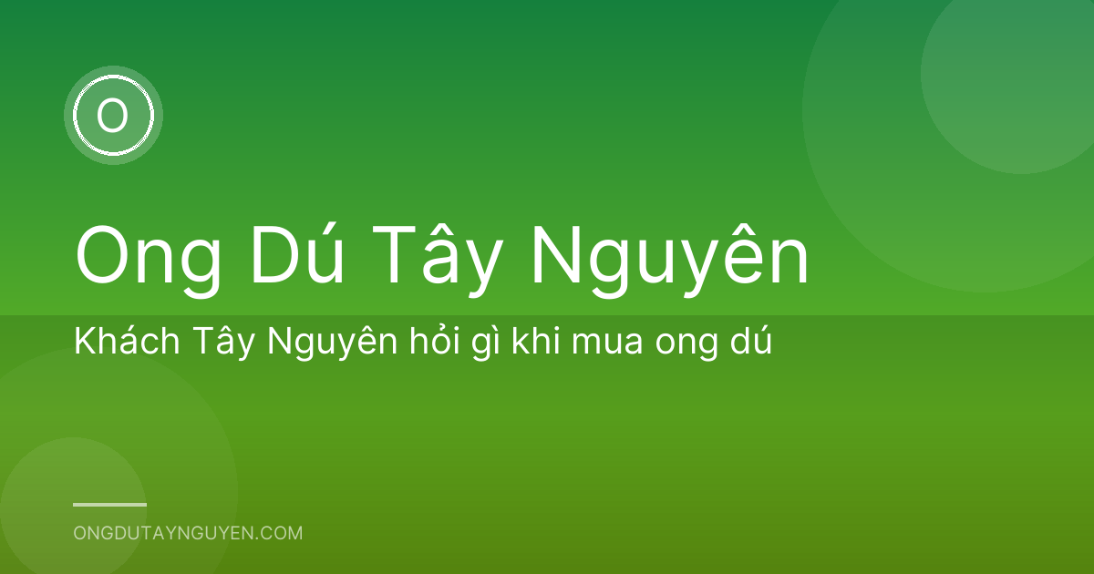 Khách Tây Nguyên hỏi gì khi mua ong dú