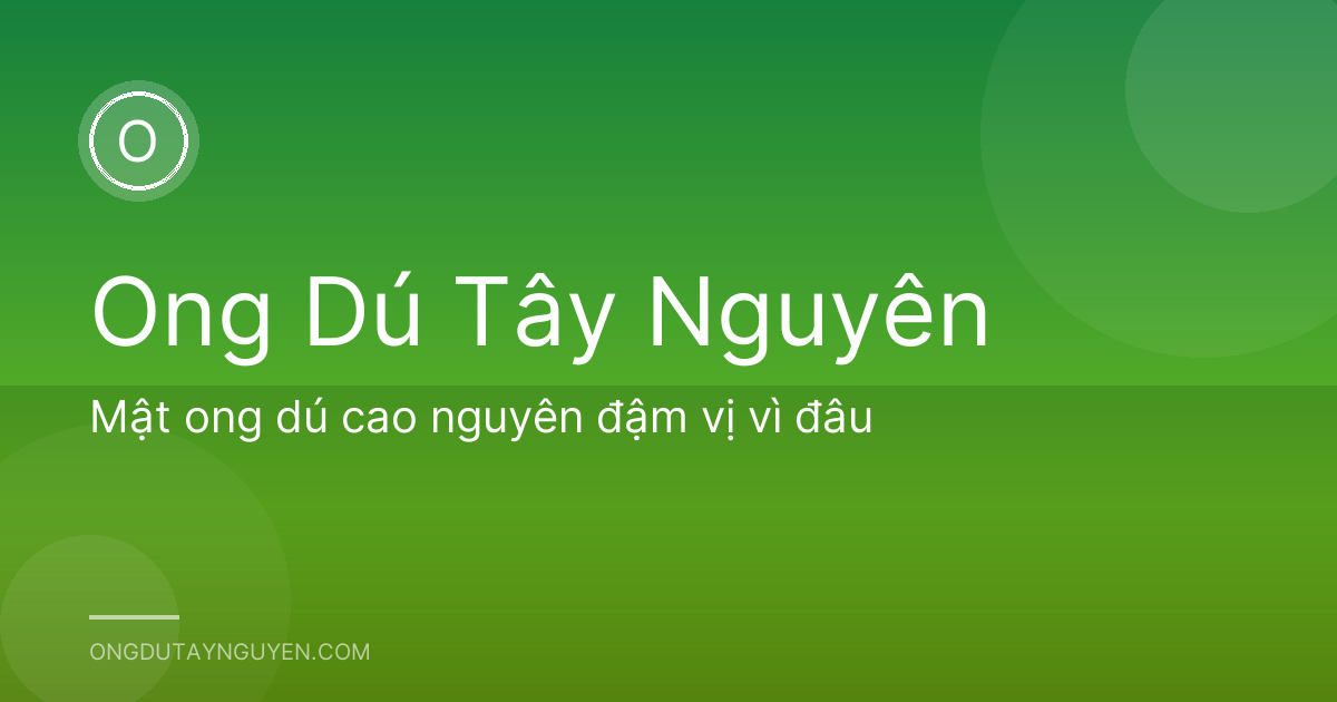 Mật ong dú cao nguyên đậm vị vì đâu